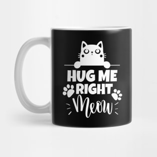 Hug me right meow!! Mug